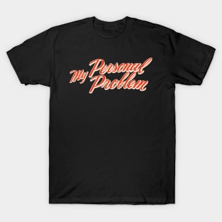 My Personal Problem T-Shirt